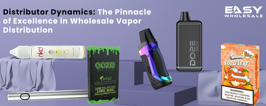 Distributor Dynamics: The Pinnacle of Excellence in Wholesale Vapor Distribution