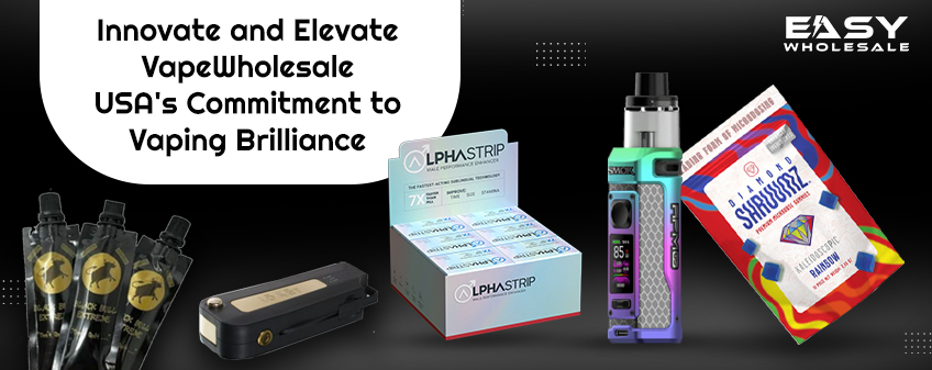 Innovate and Elevate: VapeWholesale USA Commitment to Vaping Brilliance