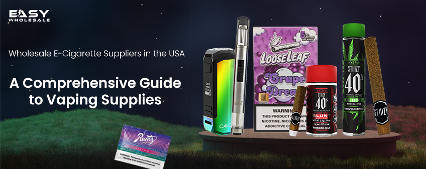 Wholesale E-Cigarette Suppliers in the USA: A Comprehensive Guide to Vaping Supplies