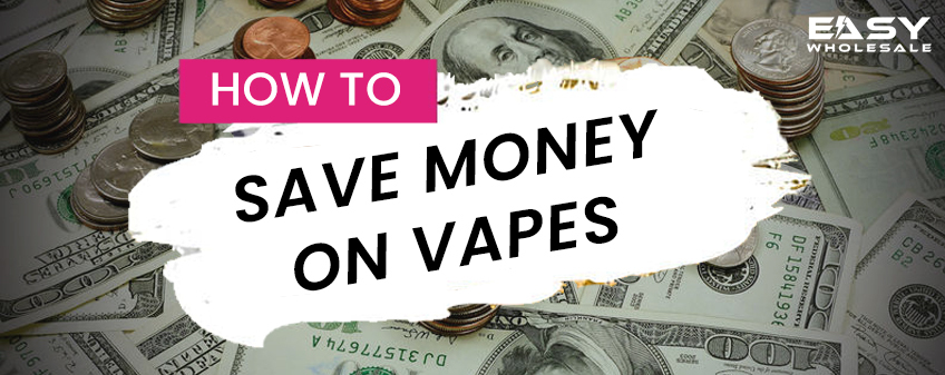 HOW TO SAVE MONEY ON VAPES